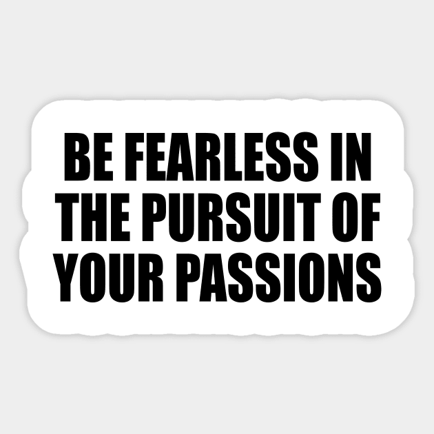 Be fearless in the pursuit of your passions Motivational quote Sticker by DinaShalash